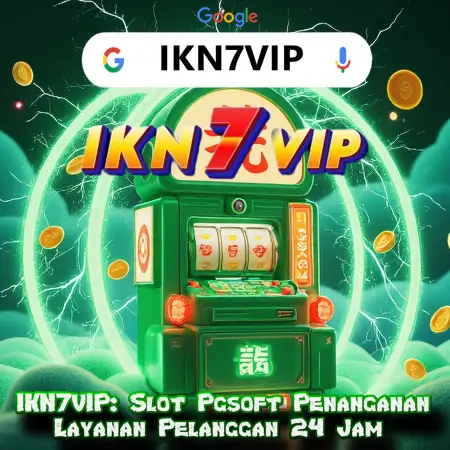 IKN7VIP: Slot Pgsoft Penanganan Layanan Pelanggan 24 Jam